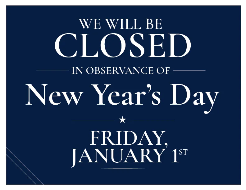 Executive Collection closing sign example: We Will Be Closed in observance of New Year's Day
